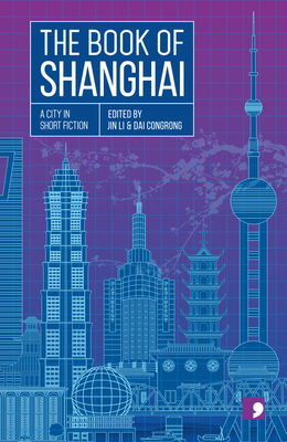 The Book of Shanghai: A City in Short Fiction - Li, Jin (Editor), and Bai, Xiao, and Yuehui, Pu