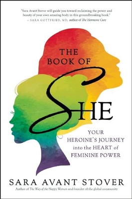 The Book of She: Your Heroine's Journey Into the Heart of Feminine Power - Stover, Sara Avant