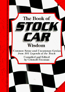 The Book of Stock Car Wisdom: Common Sense and Uncommon Genius from 101 Legends of the Track