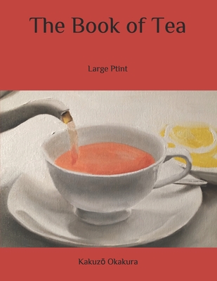 The Book of Tea: Large Ptint - Okakura, KakuzM