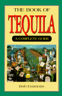 The Book of Tequila: A Complete Guide - Emmons, Bob