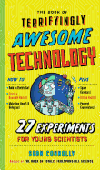 The Book of Terrifyingly Awesome Technology: 27 Experiments for Young Scientists