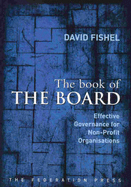 The Book of the Board: Effective Governnance for Non-Profit Organisations: Effective Governance for Non-Profit Organisations - Fishel, David