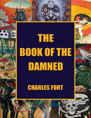 The Book of the Damned: The Original Classic of Paranormal Exploration - Fort, Charles