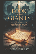 The Book of the Giants: Decoding the Nephilim Scrolls, Fallen Angels, and Their Role in Biblical End-Time Prophecies"