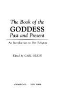 The Book of the Goddess, Past and Present: An Introduction to Her Religion - Olson, Carl (Editor)