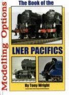 The Book of the LNER Pacifics: Modelling Options: A1, A2, A3, A4 Modelling Options