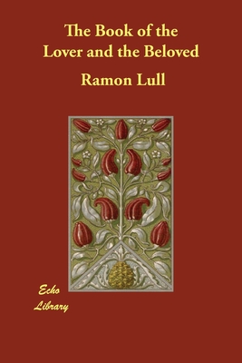 The Book of the Lover and the Beloved - Lull, Ramon, and Peers, E Allison (Translated by)