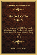 The Book of the Nursery: The Management of Infancy and Childhood, and the Prevention and Treatment of the Disorders of Early Life (1854)