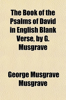 The Book of the Psalms of David in English Blank Verse, by G. Musgrave - Musgrave, George Musgrave