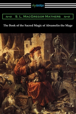 The Book of the Sacred Magic of Abramelin the Mage - Mathers, S L MacGregor