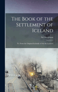 The Book of the Settlement of Iceland: Tr. From the Original Icelandic of Ari the Learned