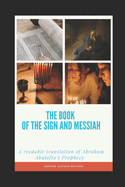 The Book of the Sign and Messiah: A readable translation of Abraham Abulafia's Prophecy