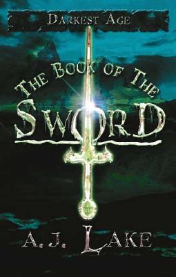 The Book of the Sword: Darkest Age - Lake, A J