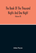 The Book Of The Thousand Nights And One Night: Now First Completely Done Into English Prose And Verse, From The Original Arabic (Volume Ix)