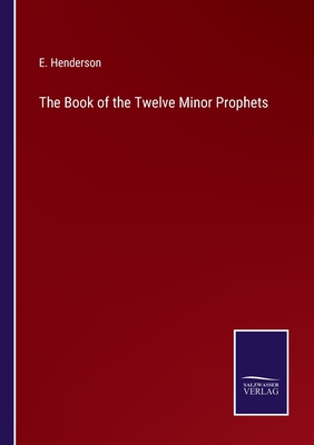 The Book of the Twelve Minor Prophets - Henderson, E