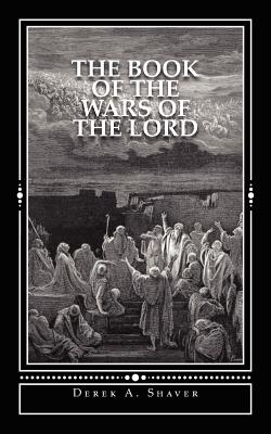 The Book of the Wars of the Lord: The Book of the Prophet Derek Shaver - Shaver, Derek A