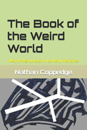 The Book of the Weird World: Weird Phenomena in Its Many Varieties