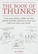 The Book of Thunks: Is Not Going Fishing a Hobby and Other Possibly Impossible Questions to Stretch Your Brain and Annoy Your Friends
