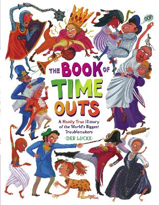 The Book of Time Outs: A Mostly True History of the World's Biggest Troublemakers - 