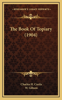 The Book of Topiary (1904) - Curtis, Charles H, and Gibson, W