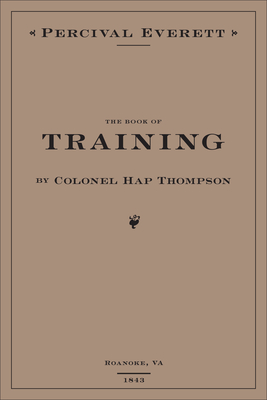 The Book of Training by Colonel Hap Thompson of Roanoke, Va, 1843: Annotated from the Library of John C. Calhoun - Everett, Percival