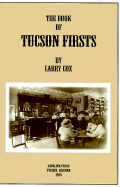 The Book of Tucson Firsts - Cox, Larry (Introduction by)