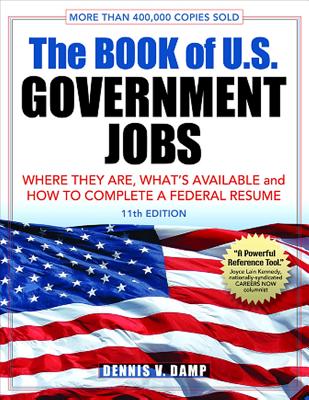 The Book of U.S. Government Jobs: Where They Are, What's Available, & How to Complete a Federal Resume - Damp, Dennis V