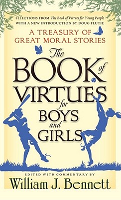 The Book of Virtues for Boys and Girls: A Treasury of Great Moral Stories - Bennett, William J, Dr. (Editor), and Flutie, Doug (Introduction by)