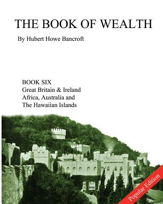 The Book of Wealth - Book Six: Popular Edition - Cumbow, John R (Editor), and Bancroft, Hubert Howe