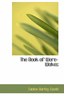 The Book of Were-Wolves - Baring-Gould, Sabine