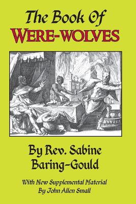 The Book of Were-Wolves - Small, John Allen, and Baring-Gould, Sabine