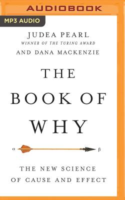 The Book of Why: The New Science of Cause and Effect - Pearl, Judea, and MacKenzie, Dana, and Foster, Mel (Read by)