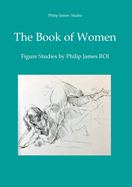 The Book of Women: Figure Studies by Philip James ROI