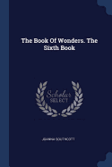 The Book Of Wonders. The Sixth Book