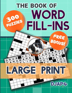 The Book of Word Fill-Ins: 300 Puzzles, Large Print