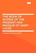 The Book of Words of the Pageant and Masque of Saint Louis