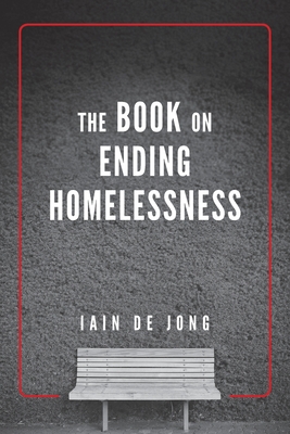 The Book on Ending Homelessness - de Jong, Iain
