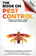 The Book On Pest Control: How to Start A Pest Control Business