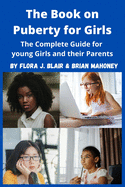 The Book on Puberty for Girls: The Complete Guide for young Girls and their Parents