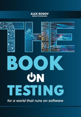 The Book on Testing: For a World that Runs on Software - Rodov, Alex, and Watkins, Peter (Editor)