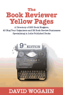 The Book Reviewer Yellow Pages: A Directory of 200 Book Bloggers, 40 Blog Tour Organizers and 32 Book Review Businesses Specializing in Indie-Published Books