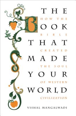 The Book That Made Your World: How the Bible Created the Soul of Western Civilization - Mangalwadi, Vishal
