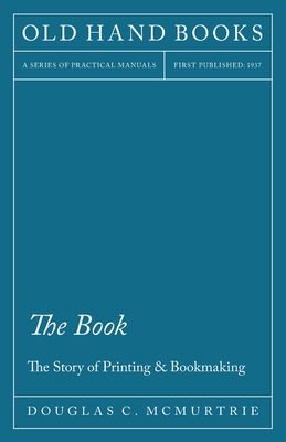 The Book - The Story of Printing & Bookmaking - McMurtrie, Douglas C