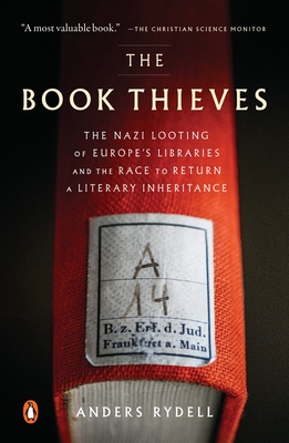 The Book Thieves: The Nazi Looting of Europe's Libraries and the Race to Return a Literary Inheritance - Rydell, Anders