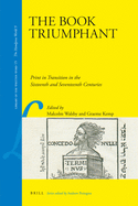 The Book Triumphant: Print in Transition in the Sixteenth and Seventeenth Centuries