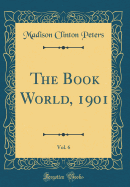 The Book World, 1901, Vol. 6 (Classic Reprint)