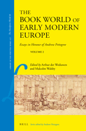 The Book World of Early Modern Europe: Essays in Honour of Andrew Pettegree, Volume 2