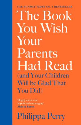 The Book You Wish Your Parents Had Read (and Your Children Will Be Glad That You Did) - Perry, Philippa
