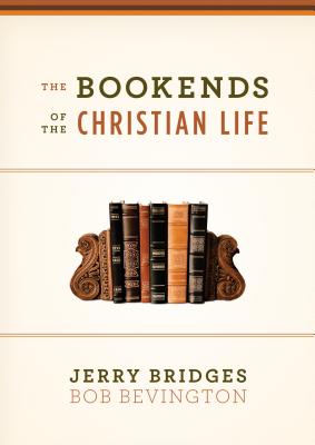 The Bookends of the Christian Life - Bridges, Jerry, and Bevington, Bob